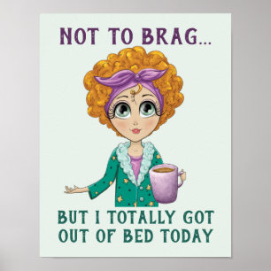 Poster Not To Brag But I totally got out of Bed Today