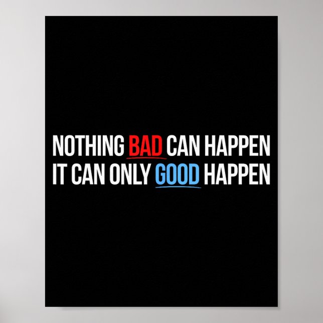 Poster Nothing Bad Can Happen, It Can Only Good Happen Qu (Devant)