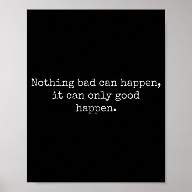 Poster Nothing Bad Can Happen It Can Only Good Happen Quo (Devant)