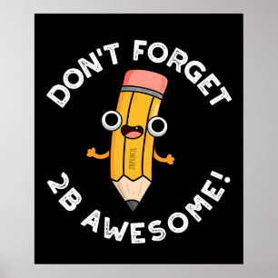 Poster N'oubliez pas 2B Awesome amusant crayon pun sombre