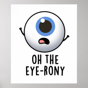 Poster Oh The Eye-rony Funny Eyeball Pun