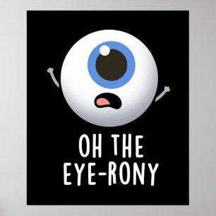 Poster Oh The Eye-rony Funny Eyeball Pun Dark BG