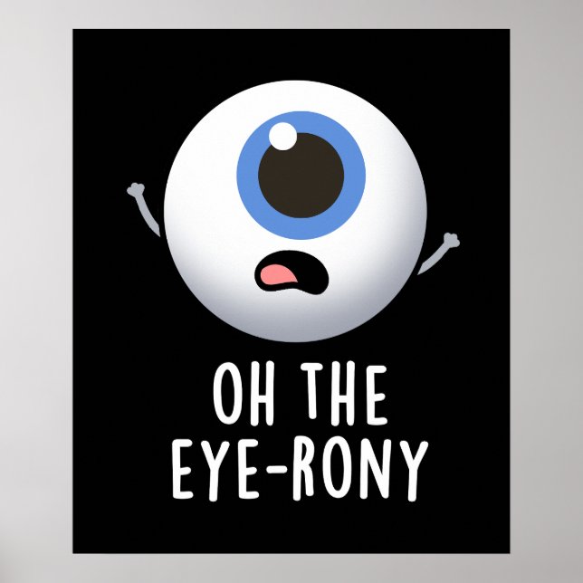 Poster Oh The Eye-rony Funny Eyeball Pun Dark BG (Devant)