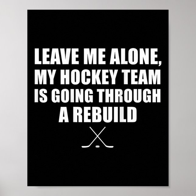 Poster (on Ck) Leave Me Alone My Hockey Team Is Going Thr (Devant)