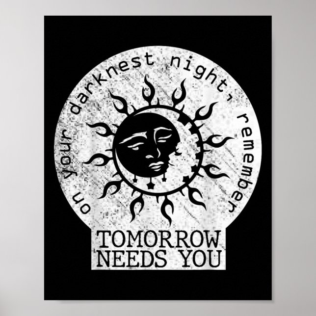 Poster On Your Darkest Night Remember Tomorrow Needs You  (Devant)
