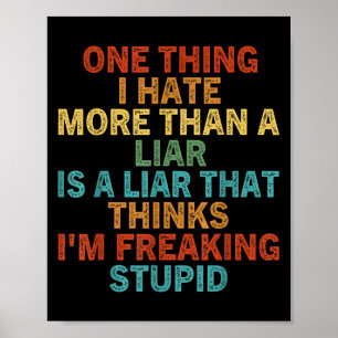 Poster One Thing I Hate More Than A Liar Is A Liar That