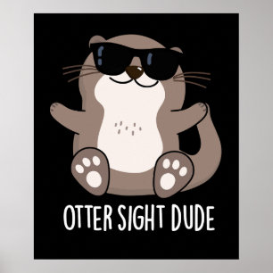 Poster Otter Sight Dude Funny Animal Pun Dark BG