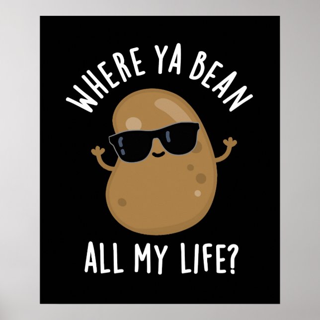 Poster Où Ya Bean Toute Ma Vie Drôle Legume Pun Dark BG (Devant)