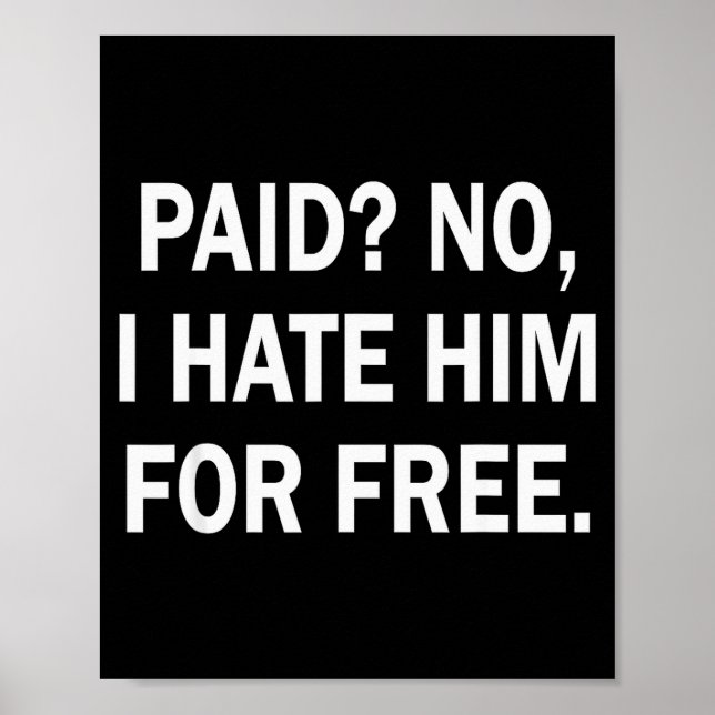 Poster Paid No I Hate Him For - Funny Sarcasm  (Devant)