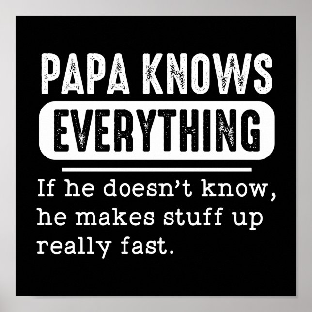 Poster Papa Knows Everything If He Doesn't Know He Makes (Devant)