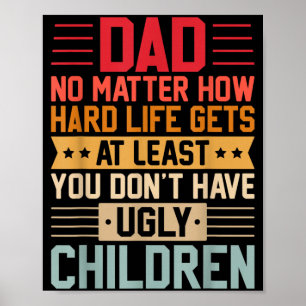 Poster Papa, peu importe la difficulté de la vie, n'aie p