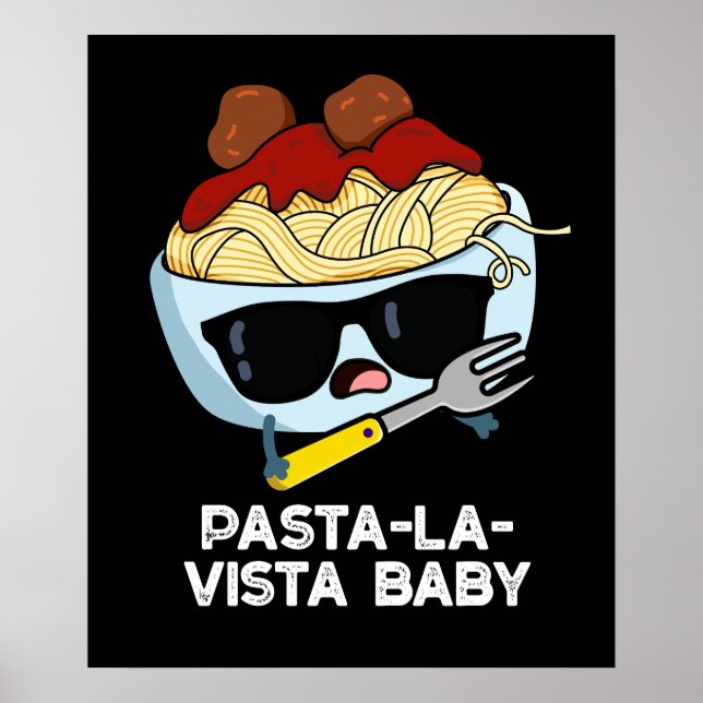 Poster Pâtes-la-vista Bébé Drôle Nourriture Pâte Pun Dark (Devant)