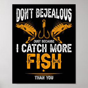 Poster Pêche Ne Sois Pas Jaloux Parce Que Je Prends Plus