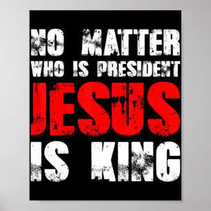 Poster Peu importe qui est président Jésus est roi T-Shir