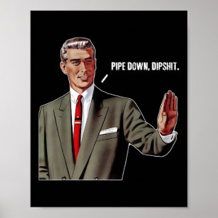 Poster Pipe Down Dip Funny