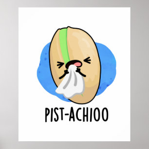 Poster Pist-achio Drôle Éternuement Nut Pistachio Pun
