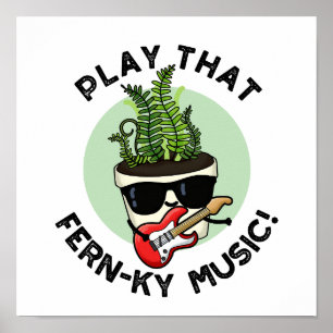 Poster Play That Fern-ky Music Funny Plant Pun 