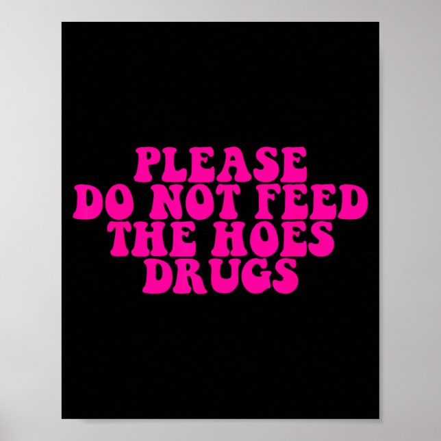 Poster Please Do Not Feed The S Drugs Apparel  (Devant)
