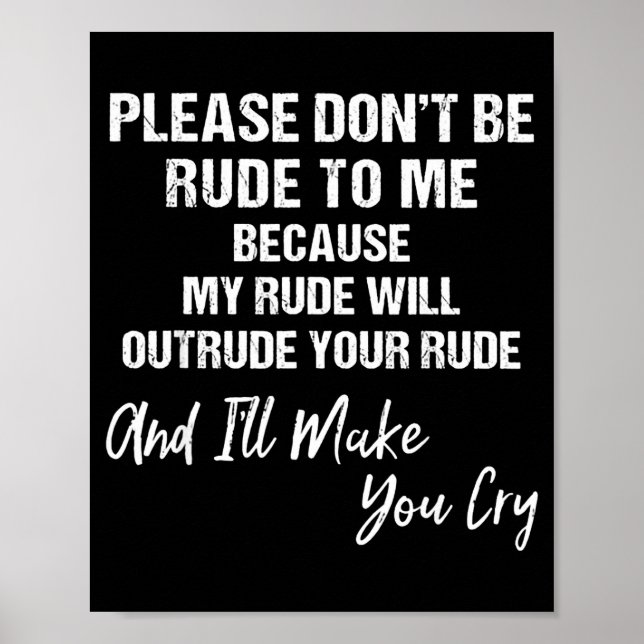 Poster Please Don't Be Rude To Me Because My Rude  (Devant)