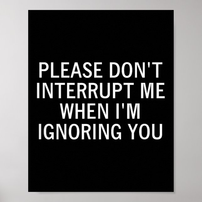 Poster Please Don't Interrupt Me When I'm Ignoring You, S (Devant)