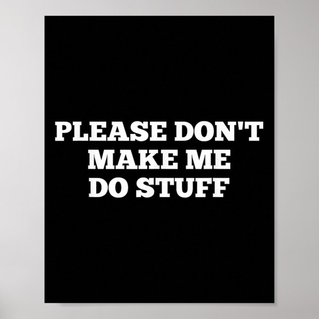 Poster Please Don't Make Me Do Stuff Funny Quotes Sarcast (Devant)