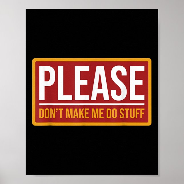 Poster Please Don't Make Me Do Stuff Funny Quotes Sarcast (Devant)