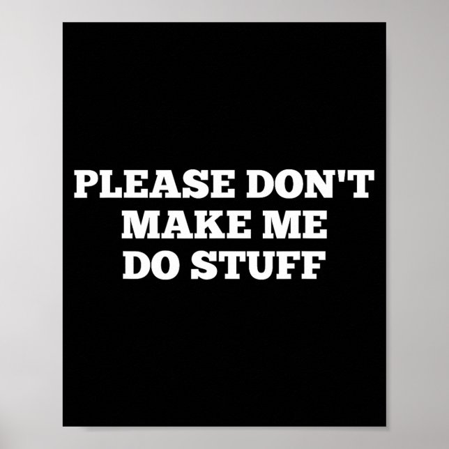Poster Please Don't Make Me Do Stuff Funny Quotes Sarcast (Devant)