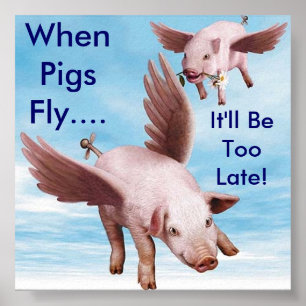 Poster Porcs de vol, quand les porcs volent…., Il sera