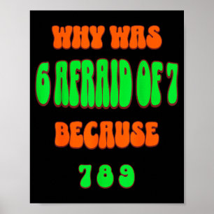 Poster Pourquoi 6 avait peur de 7, parce que 789. Mème dr