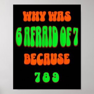 Poster Pourquoi 6 avait peur de 7, parce que 789. Mème dr