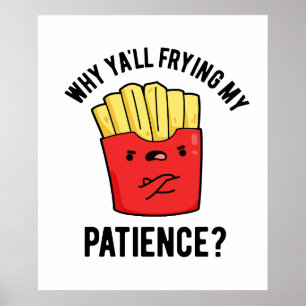 Poster Pourquoi Je Frite Ma Patience Drôle Fries Pun