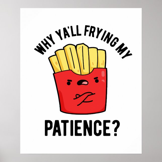 Poster Pourquoi Je Frite Ma Patience Drôle Fries Pun (Devant)