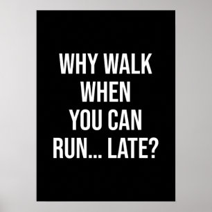 Poster Pourquoi Marcher Quand Vous Pouvez Courir... Tard