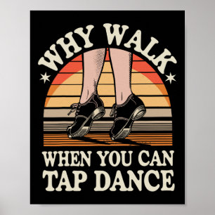 Poster Pourquoi Marcher Quand Vous Pouvez Tap Dance Drôle