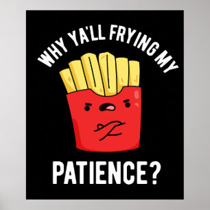 Poster Pourquoi Vous Frilisez Ma Patience Fries Pun Dark 