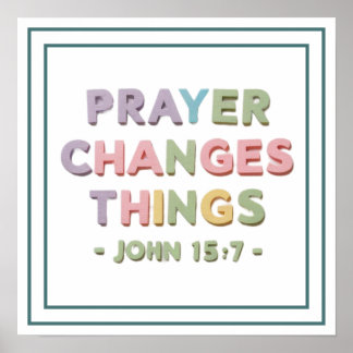 Poster Prayer Changes Things John 15 7 Modern Christian