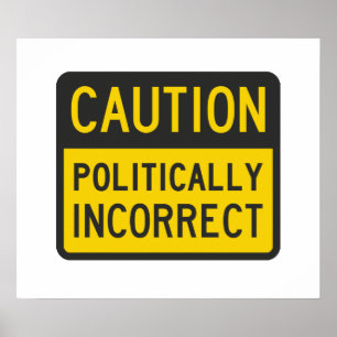 Poster Précaution politiquement incorrecte