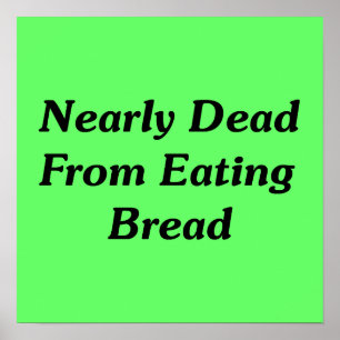 Poster Presque Mort De Manger Du Pain