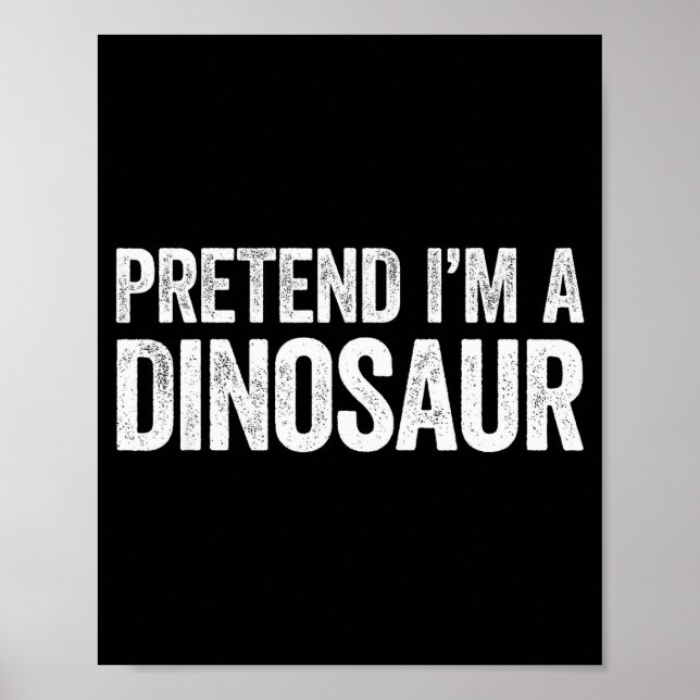 Poster Pretend I'm A Dinosaur Shirt Adult Kids Men Women  (Devant)