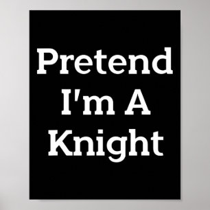Poster Pretend I'm A Knight Costume Funny Halloween