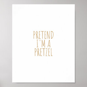 Poster Prétendre que je suis un Pretzel