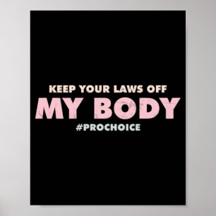 Poster Pro Choice Pro  KEEP YOUR LAWS OFF My Body  