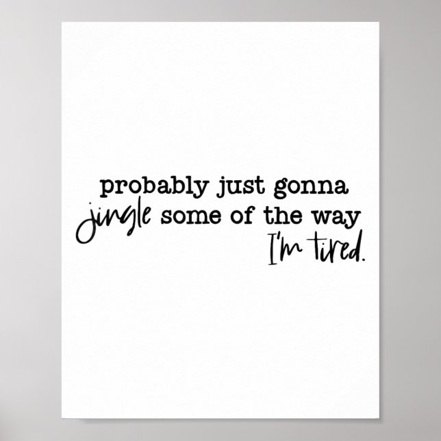 Poster Probably Just Gonna Jingle Some Of The Way I'm Tir (Devant)