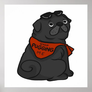 Poster Pug Dog Stop Pugging Me