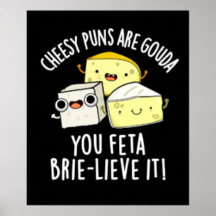 Poster Puns Cheesy Sont Gouda You Feta Brie Lieve It