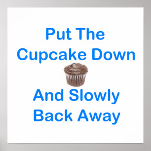 Poster Put The Cupcake Down And Slowly Back Away