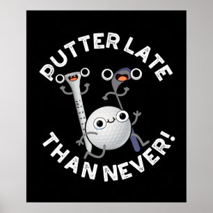 Poster Putter Plus Tard Que Jamais Drôle Golf Pun Dark BG