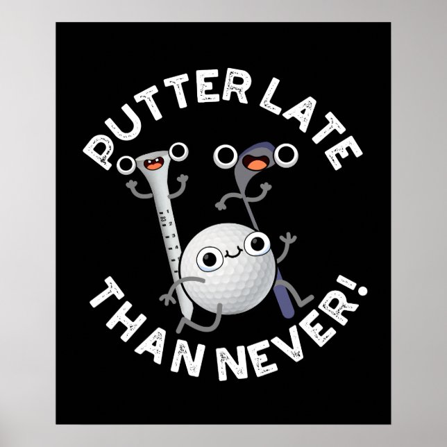 Poster Putter Plus Tard Que Jamais Drôle Golf Pun Dark BG (Devant)