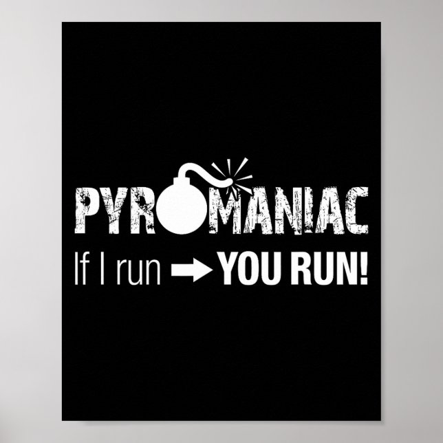 Poster Pyromaniac If I Run You Run! Funny Sarcastic Pyro  (Devant)