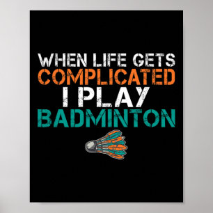 Poster Quand La Vie Est Compliquée, Je Joue Badminton 1